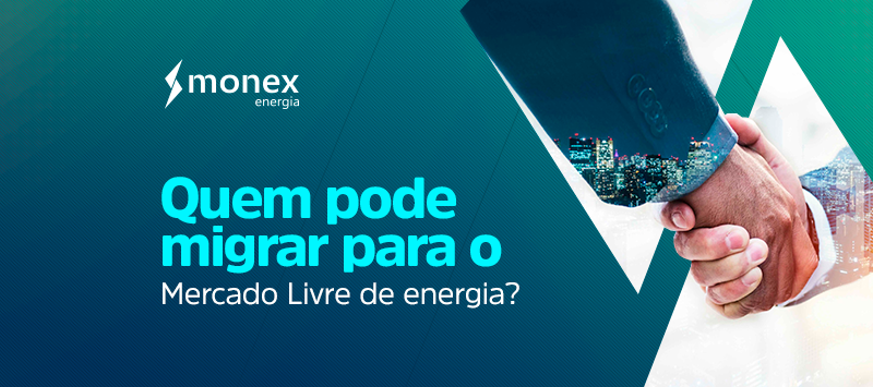 Quem pode migrar para o Mercado Livre de Energia